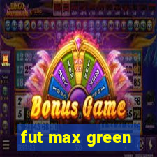 fut max green